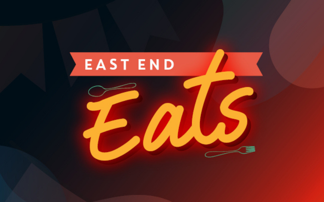EAST END EATS